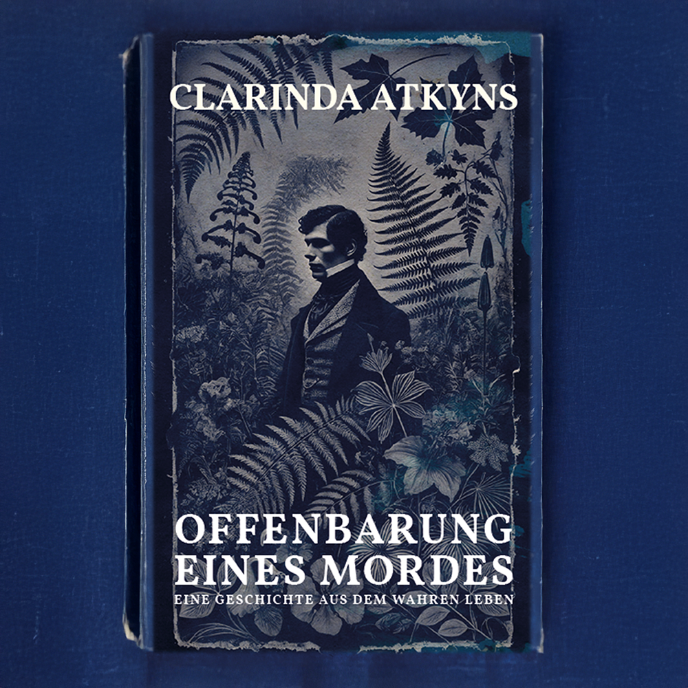 Buchcover „Offenbarung eines Mordes“ von Clarinda Atkyns, gestaltet in Cyanotypie-Stil mit botanischen Farnmotiven und dem Porträt eines Mannes im viktorianischen Anzug.